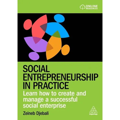 Social Entrepreneurship in Practice: Learn How to Create and Manage a Successful Social Enterprise