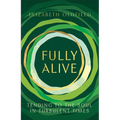 Fully Alive: Tending to the Soul in Turbulent Times