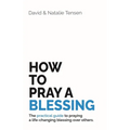 How To Pray A Blessing: The practical guide to praying a life-changing blessing over others.
