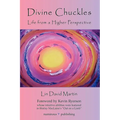 DIVINE CHUCKLES - Life From A Higher Perspective