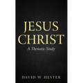 Jesus Christ: A Thematic Study