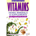 Vitamins, Herbs, Minerals & Supplements: The Complete Guide
