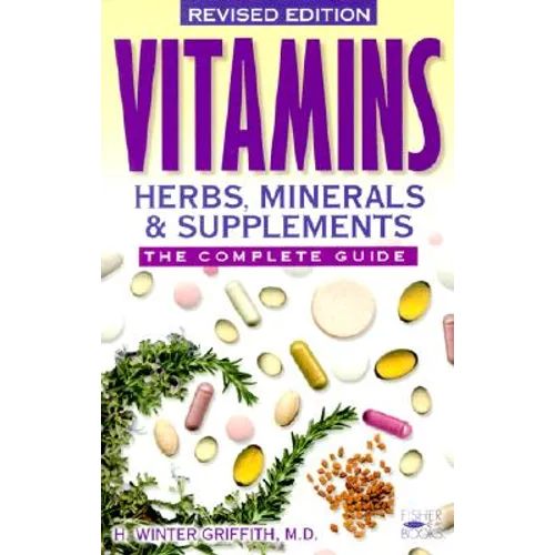 Vitamins, Herbs, Minerals & Supplements: The Complete Guide