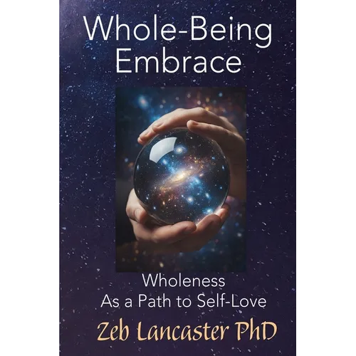 Whole-Being Embrace: Wholeness as a Path to Self-Love