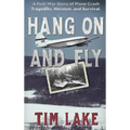 Hang on and Fly: A Post-War Story of Plane Crash Tragedies, Heroism, and Survival
