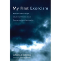 My First Exorcism: What the Devil Taught a Lutheran Pastor about Counter-Cultural Spirituality