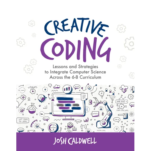 Creative Coding: Lessons and Strategies to Integrate Computer Science Across the 6-8 Curriculum