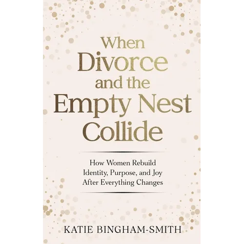 When Divorce and the Empty Nest Collide
