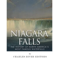 Niagara Falls: The History of North America's Most Famous Waterfalls