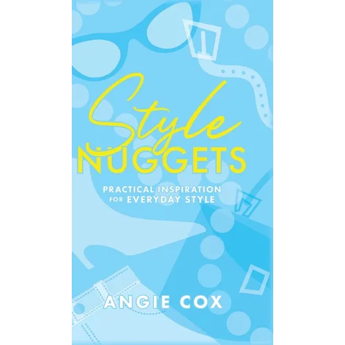 Style Nuggets: Practical Inspiration for Everyday Style