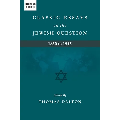 Classic Essays on the Jewish Question: 1850 to 1945