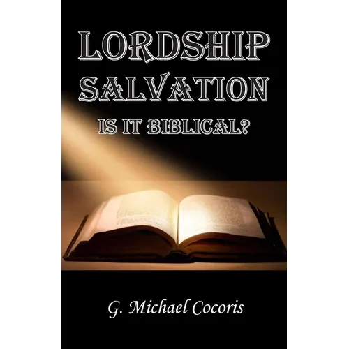 Lordship Salvation: Is it Biblical?: Is it biblical?