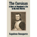 The Corsican: A Diary of Napoleon's Life in His Own Words