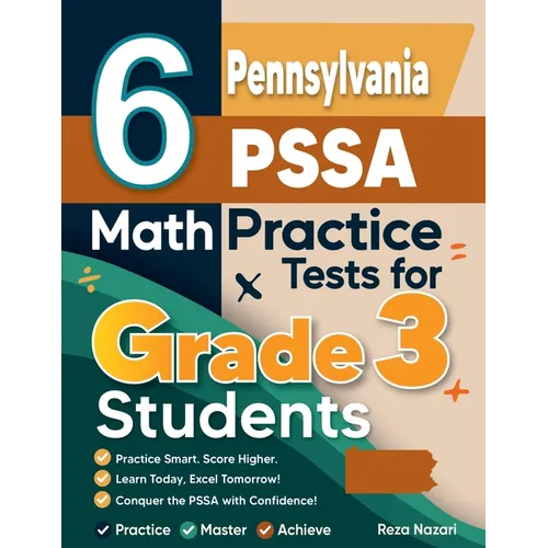 6 Pennsylvania PSSA Math Practice Tests for Grade 3 Students: A Complete Guide to Building Math Mastery and Excelling on the Pennsylvania PSSA Test