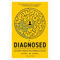 Diagnosed: An Insider's Guide for Your Healthcare Journey