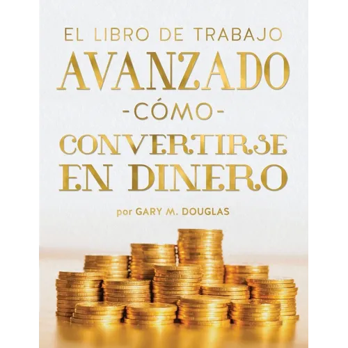 El Libro De Trabajo Avanzado Cómo Convertirse En Dinero (Spanish)