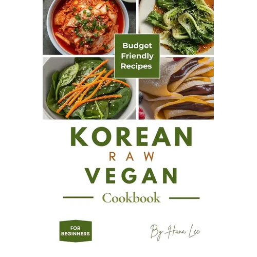 Korean Raw Vegan Cookbook: Budget-Friendly Recipes for Beginners