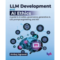 LLM Development and AI Ethics: A guide to AI safety, governance, generative AI, LLM, prompt engineering, and AGI (English Edition)