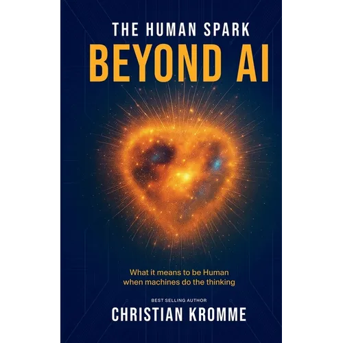 The Human Spark - Beyond AI: What It Means to Be Human When Machines Do the Thinking