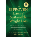 The 12 Proven Laws of Sustainable Weight Loss: A Smarter, Science-Based Approach to Health, Strength, and Independence for Women Over 50