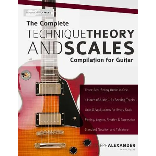 The Complete Technique, Theory and Scales Compilation for Guitar