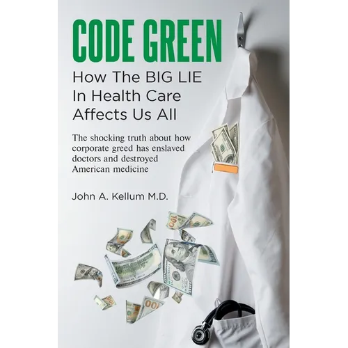 Code Green: How The Big Lie In Health Care Affects Us All