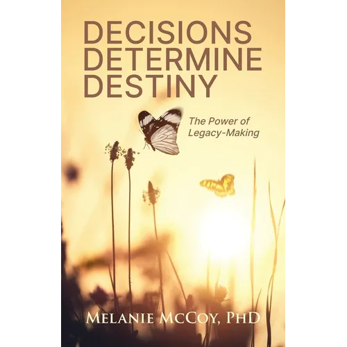 Decisions Determine Destiny: The Power of Legacy-Making