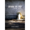 Spare Us Yet and Other Stories