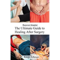 Recover Smarter: The Ultimate Guide to Healing After Surgery