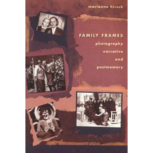 Family Frames: Photography, Narrative and Postmemory
