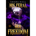 His Feral. Her Freedom.