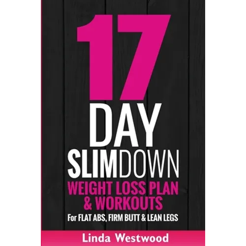 17-Day Slim Down (3rd Edition): Weight Loss Plan & Workouts For Flat Abs, Firm Butt & Lean Legs