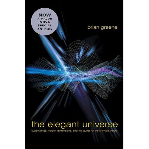 The Elegant Universe: Superstrings, Hidden Dimensions, and the Quest for the Ultimate Theory