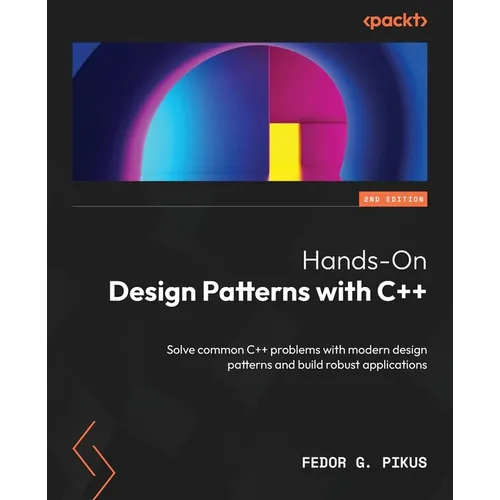 Hands-On Design Patterns with C++ - Second Edition: Solve common C++ problems with modern design patterns and build robust applications