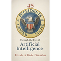 45 Presidents Through the Eyes of AI