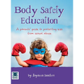 Body Safety Education: A parents' guide to protecting kids from sexual abuse