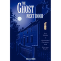 The Ghost Next Door: True Stories of Paranormal Encounters from Everyday People