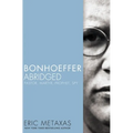 Bonhoeffer Abridged: Pastor, Martyr, Prophet, Spy