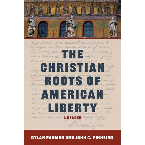 The Christian Roots of American Liberty: A Reader