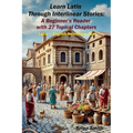 Learn Latin Through Interlinear Stories: A Beginner's Reader with 27 Topical Chapters