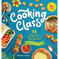 Cooking Class, 10th Anniversary Edition: 73 Fun Recipes Kids Will Love to Make (and Eat!)