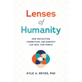 Lenses of Humanity: How Reflection, Connection, and Empathy Can Heal Our World
