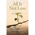 All Is Not Loss: The Spirituality of Grief