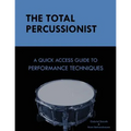 The Total Percussionist: A Quick Access Guide to Performance Techniques
