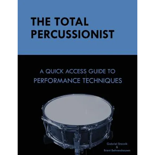 The Total Percussionist: A Quick Access Guide to Performance Techniques