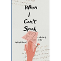 When I can't speak A collection of poetry