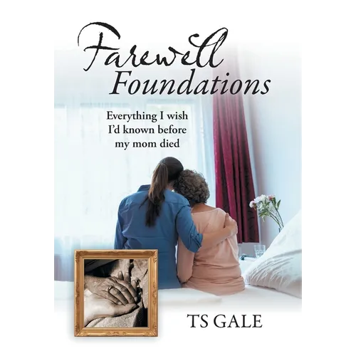 Farewell Foundations: Everything I wish I'd known before my mom died
