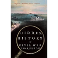 Hidden History of Civil War Charleston