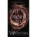 But I Need You