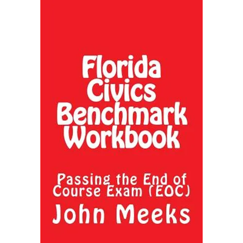 Florida Civics Benchmark Workbook: Passing the End of Course Exam (EOC)